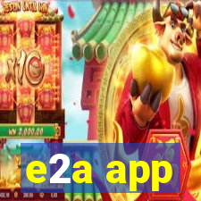 e2a app